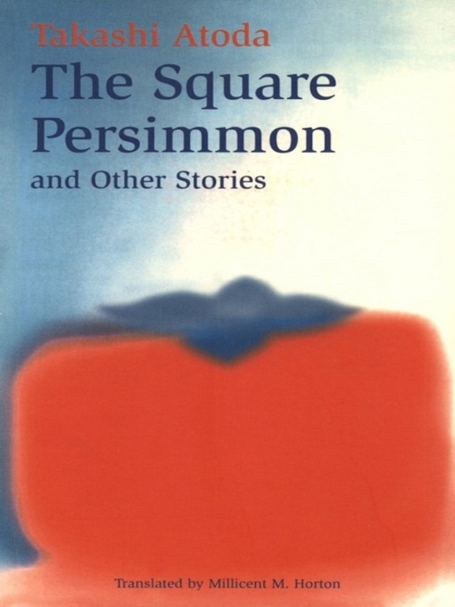 Title details for Square Persimmon and Other Stories by Takashi Atoda - Available